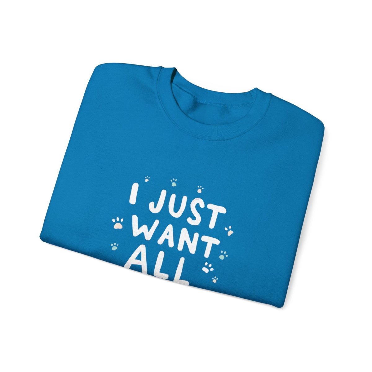 Dog Lover Sweatshirt - Want all the dogs 2 - Buy That Thang