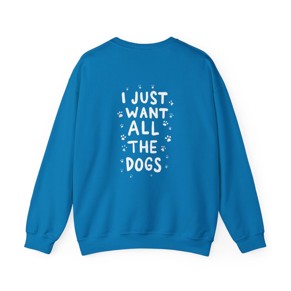 Dog Lover Sweatshirt - Want all the dogs 2 - Buy That Thang