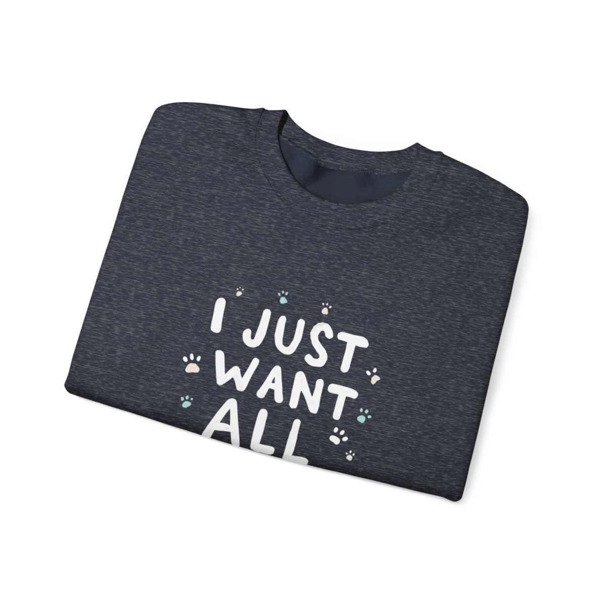 Dog Lover Sweatshirt - Want all the dogs 2 - Buy That Thang