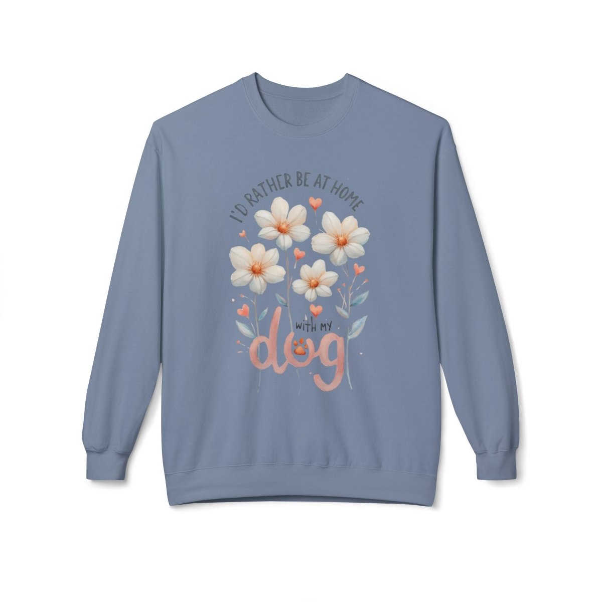 Dog Lover Sweatshirt - I'd Rather be at Home with My Dog - Buy That Thang
