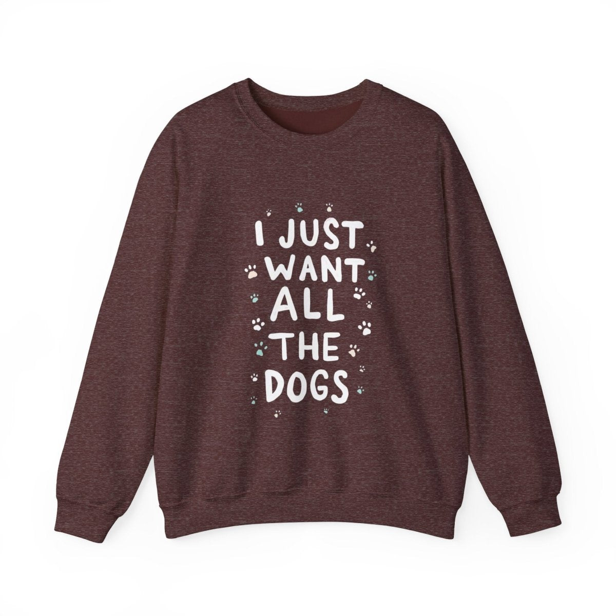 Dog Lover Sweatshirt - Want all the dogs 2 - Buy That Thang