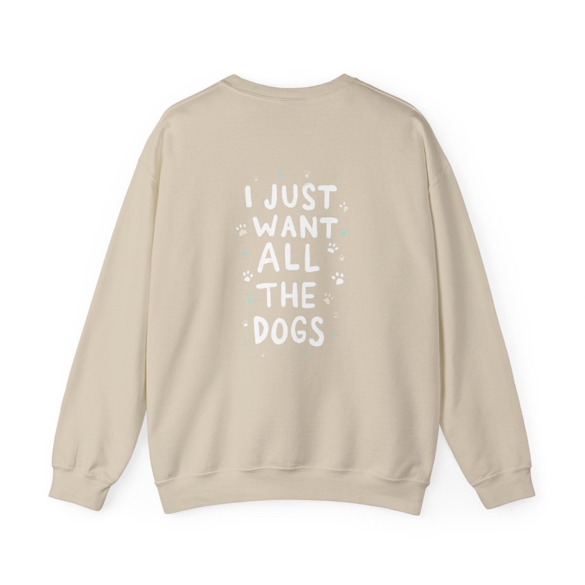 Dog Lover Sweatshirt - Want all the dogs 2 - Buy That Thang