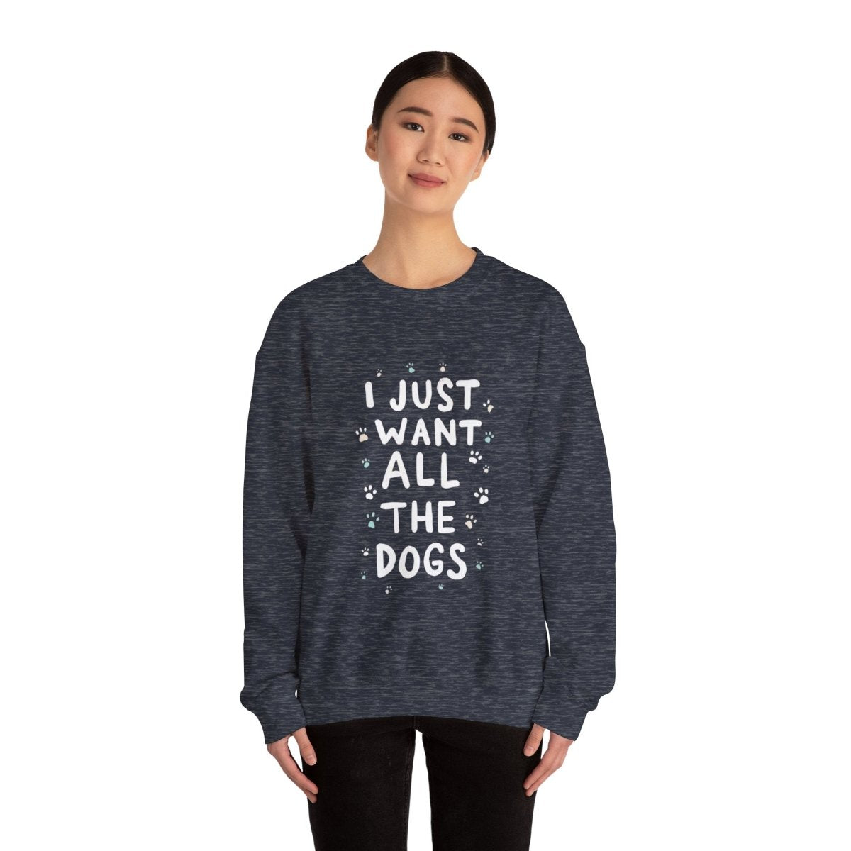 Dog Lover Sweatshirt - Want all the dogs 2 - Buy That Thang