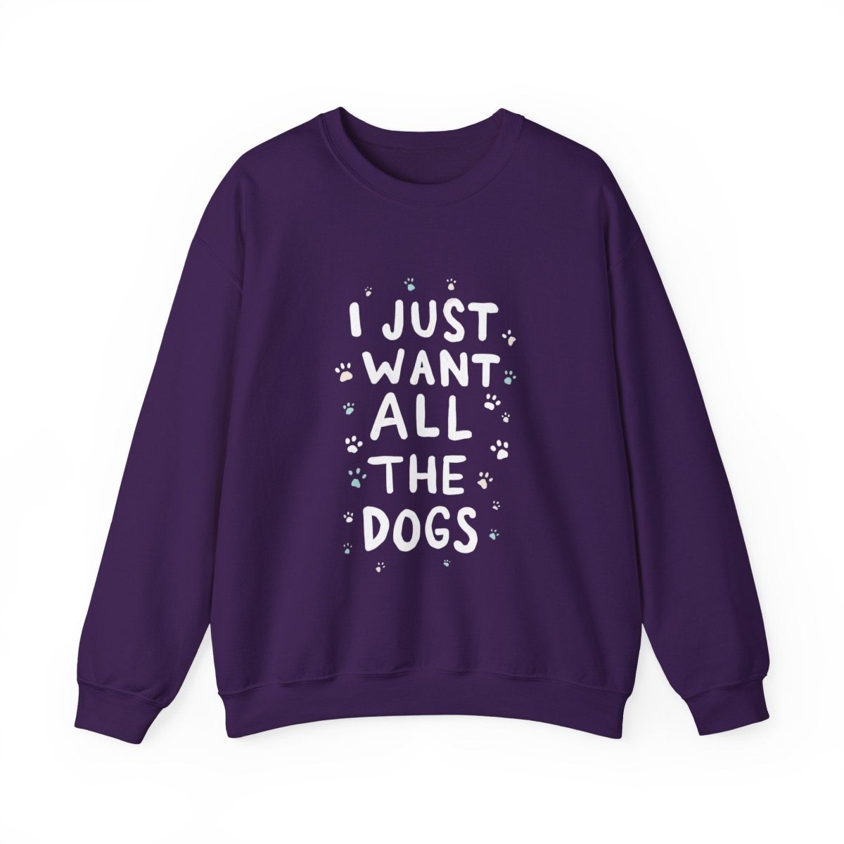 Dog Lover Sweatshirt - Want all the dogs 2 - Buy That Thang