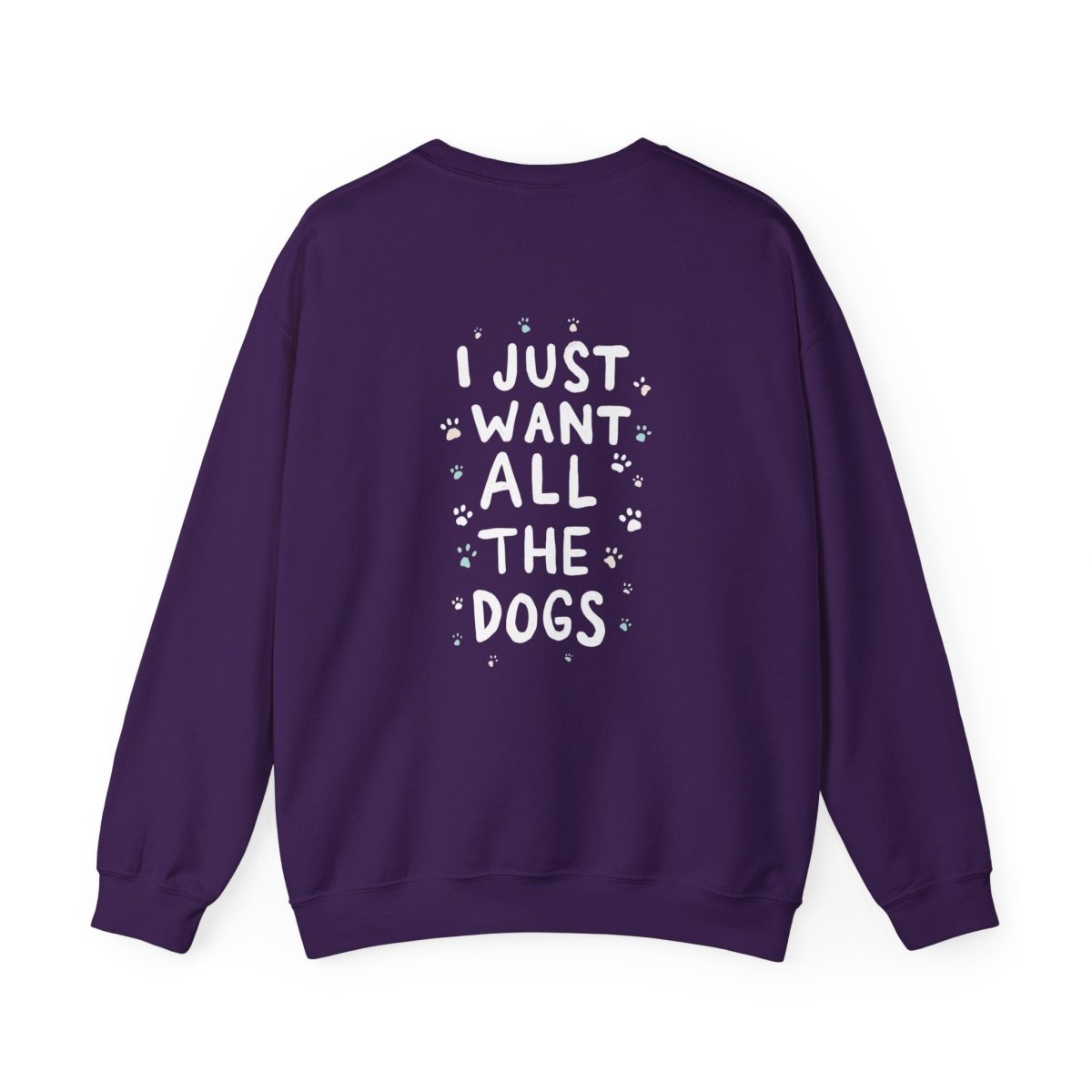 Dog Lover Sweatshirt - Want all the dogs 2 - Buy That Thang