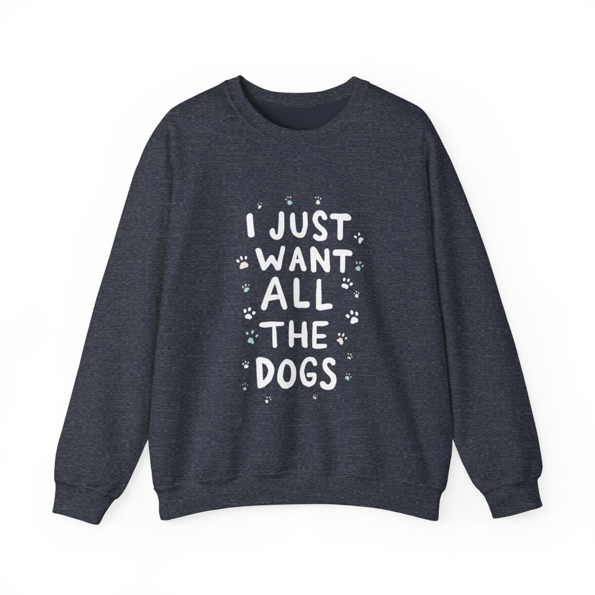 Dog Lover Sweatshirt - Want all the dogs 2 - Buy That Thang
