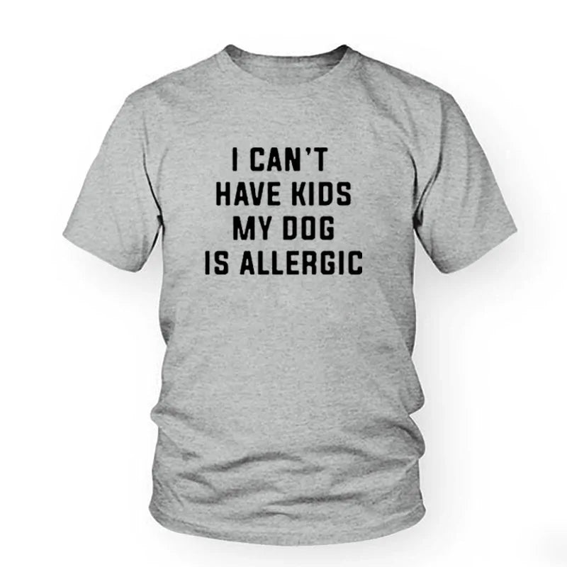 I Can't Have Kids, My Dog Is Allergic T-Shirt - Buy That Thang