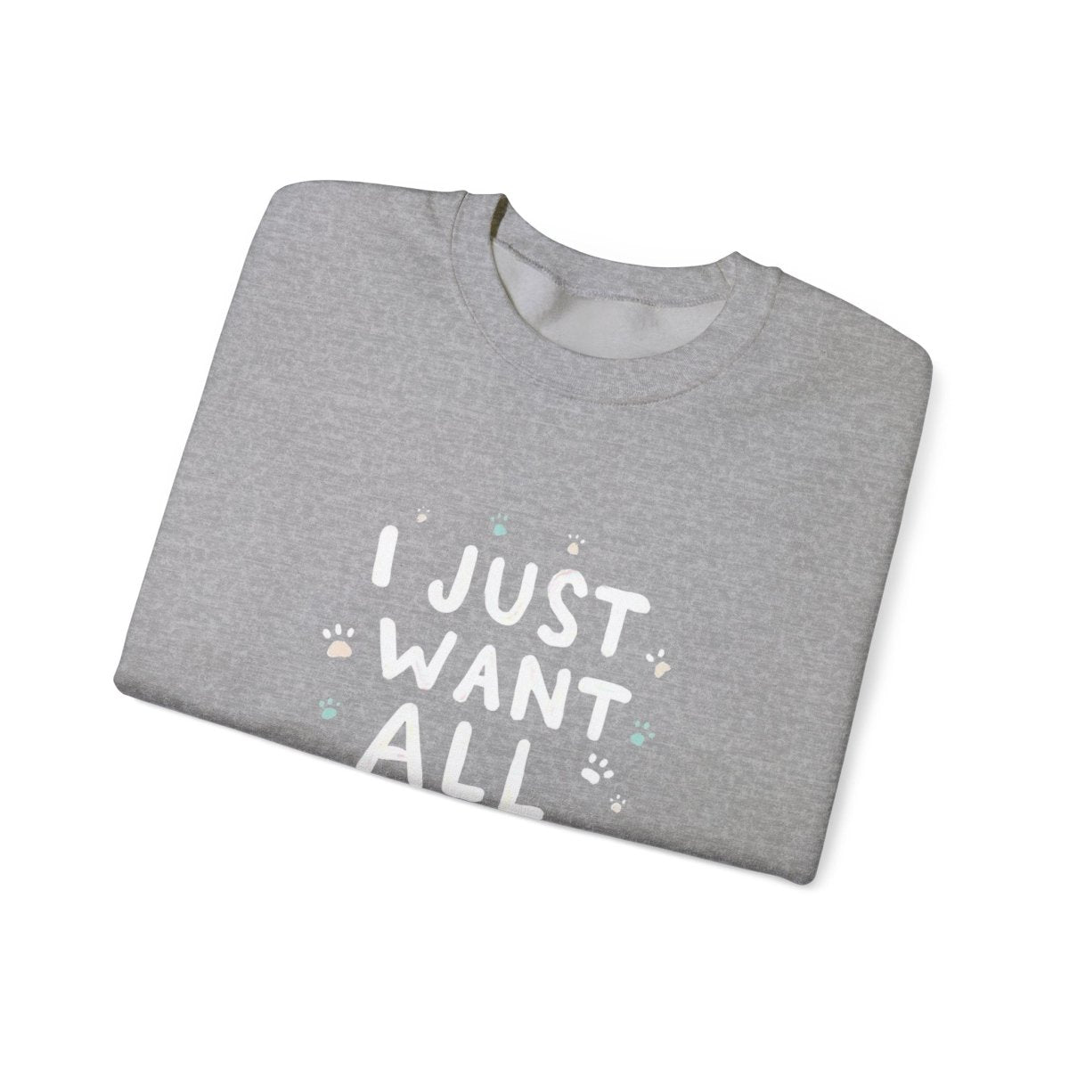 Dog Lover Sweatshirt - Want all the dogs 2 - Buy That Thang