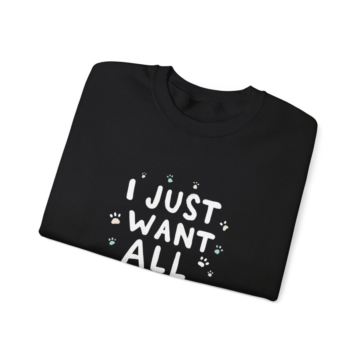 Dog Lover Sweatshirt - Want all the dogs 2 - Buy That Thang
