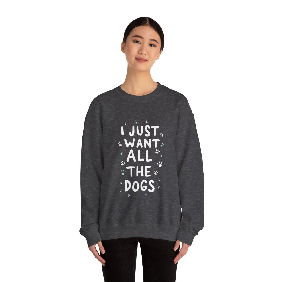 Dog Lover Sweatshirt - Want all the dogs 2 - Buy That Thang
