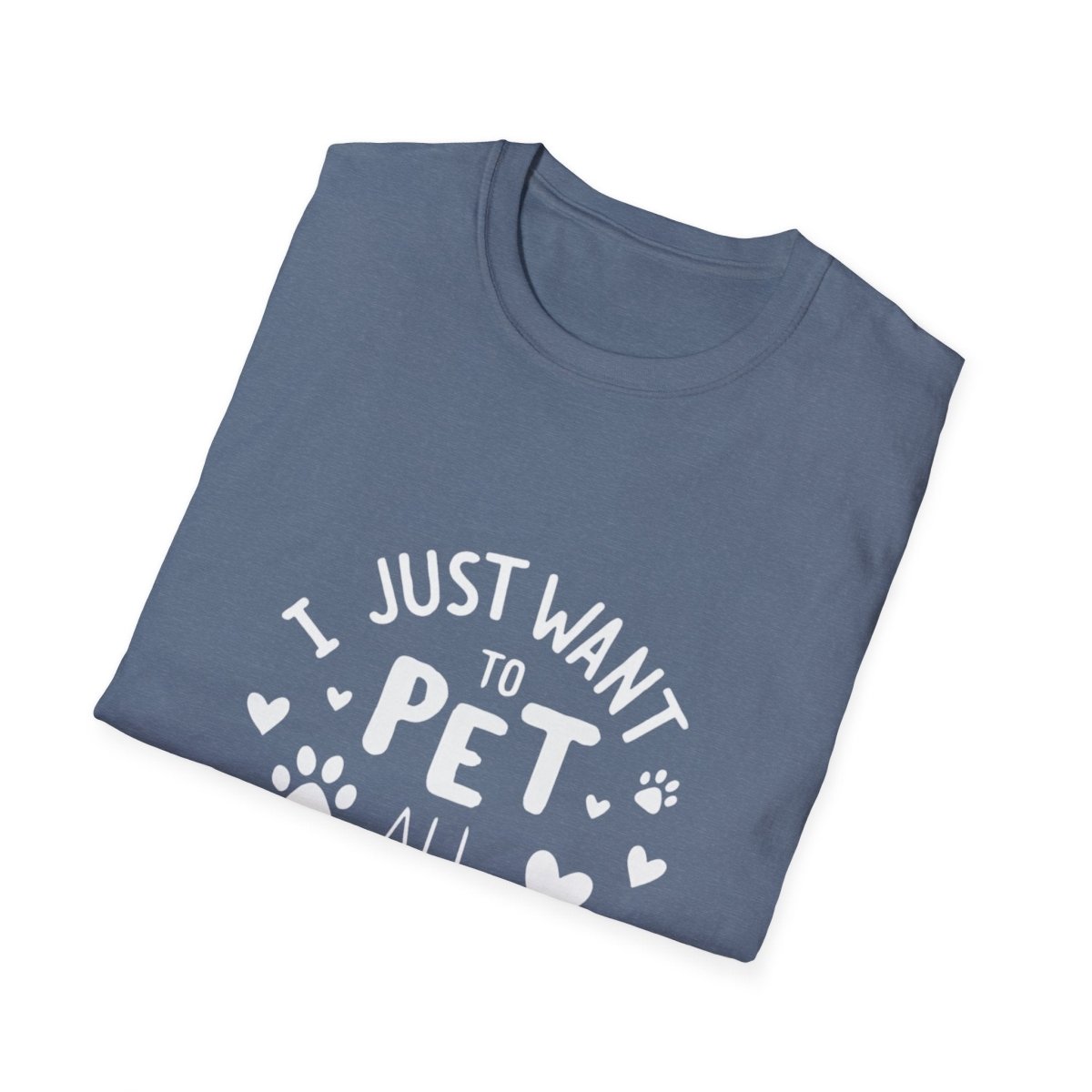 Dog Lover T-Shirt - Just want to pet all dogs - Buy That Thang
