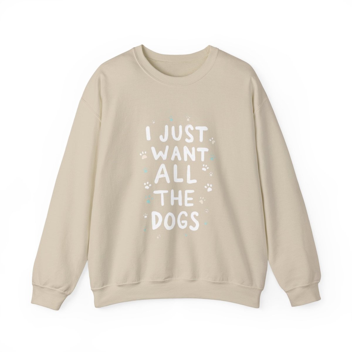 Dog Lover Sweatshirt - Want all the dogs 2 - Buy That Thang