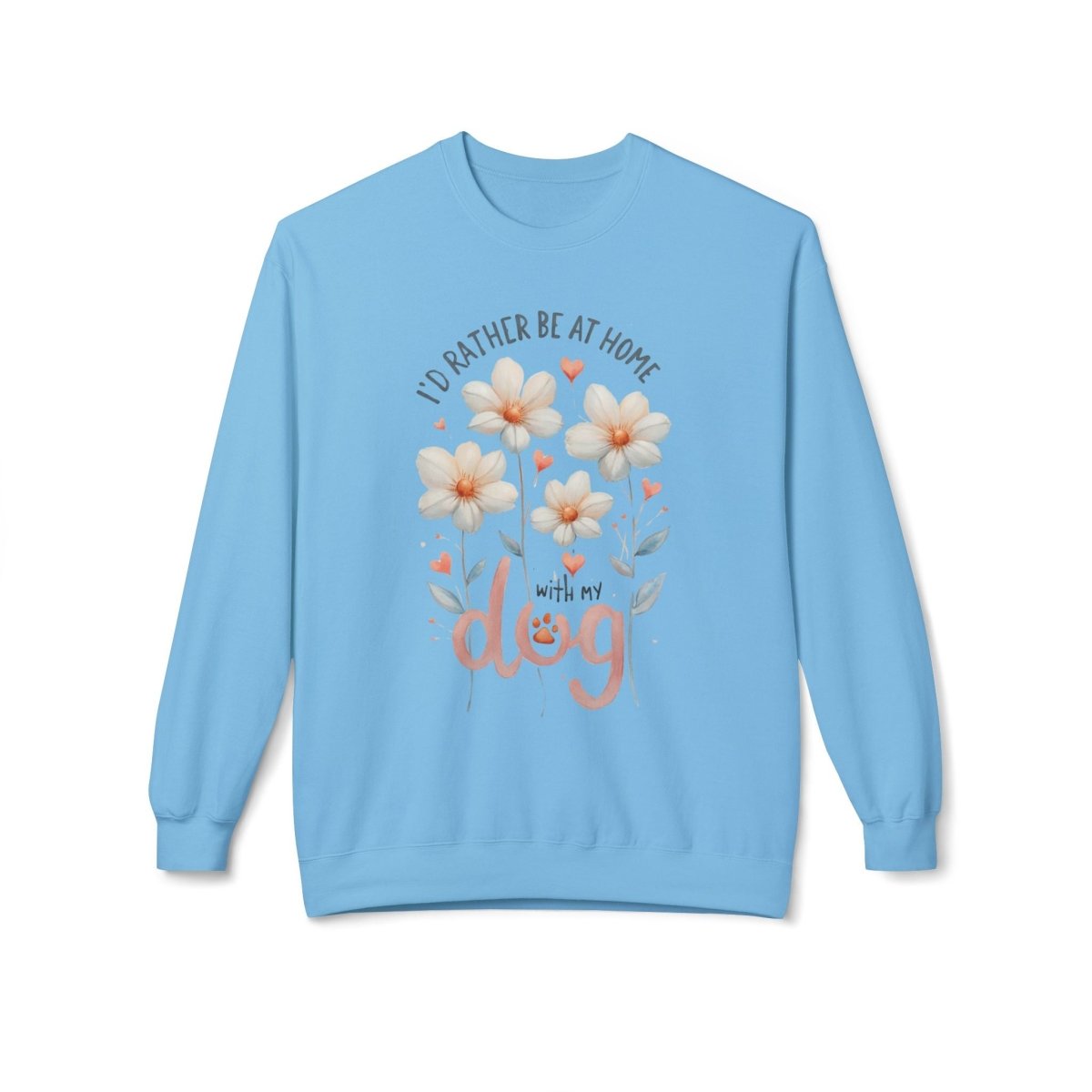 Dog Lover Sweatshirt - I'd Rather be at Home with My Dog - Buy That Thang