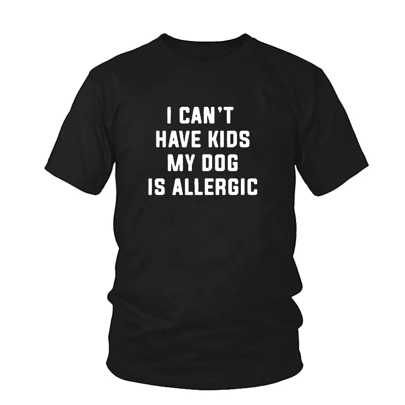I Can't Have Kids, My Dog Is Allergic T-Shirt - Buy That Thang