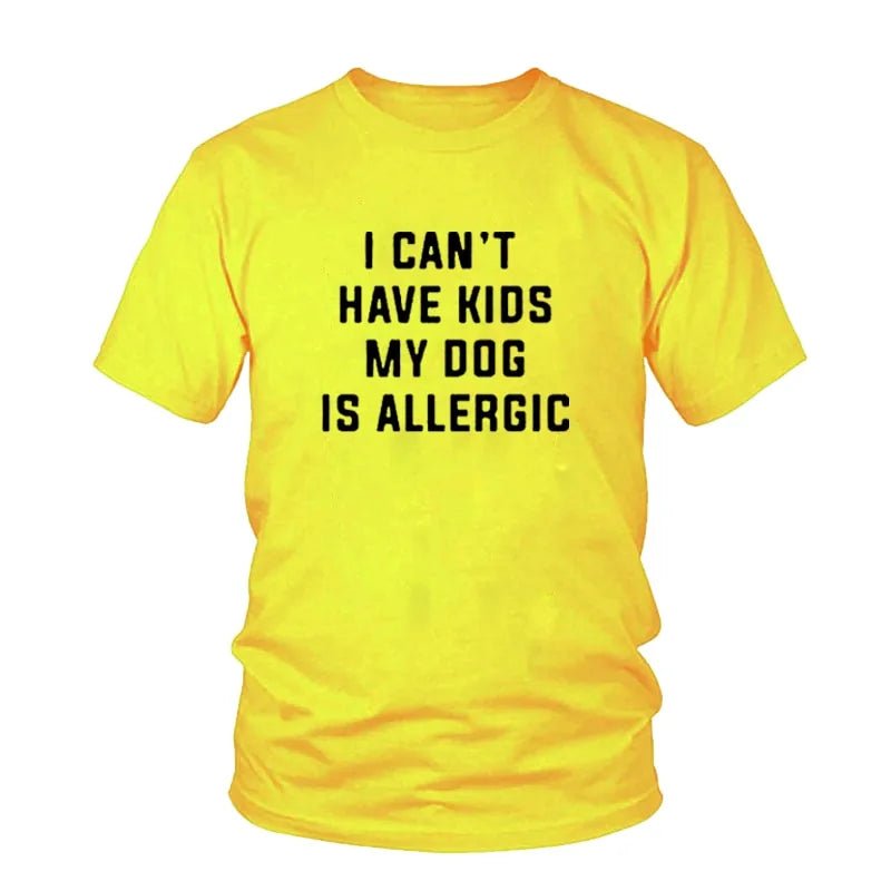 I Can't Have Kids, My Dog Is Allergic T-Shirt - Buy That Thang