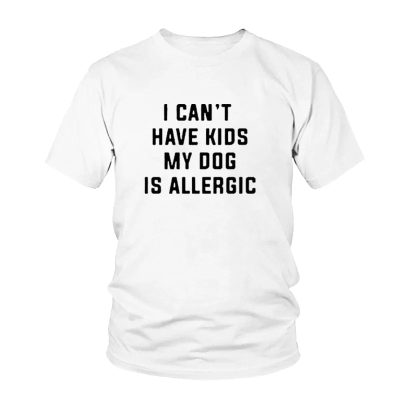 I Can't Have Kids, My Dog Is Allergic T-Shirt - Buy That Thang