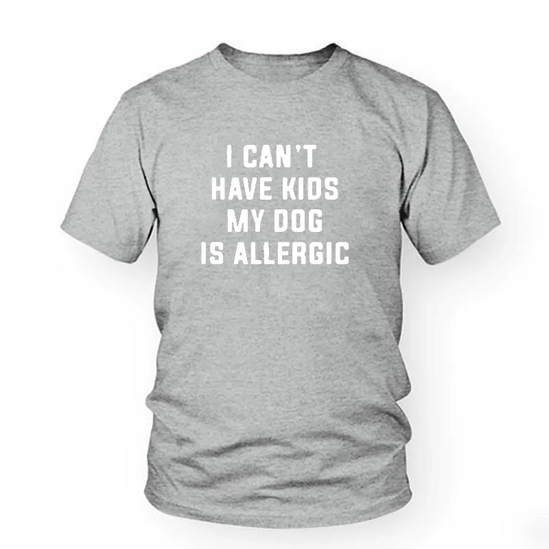 I Can't Have Kids, My Dog Is Allergic T-Shirt - Buy That Thang