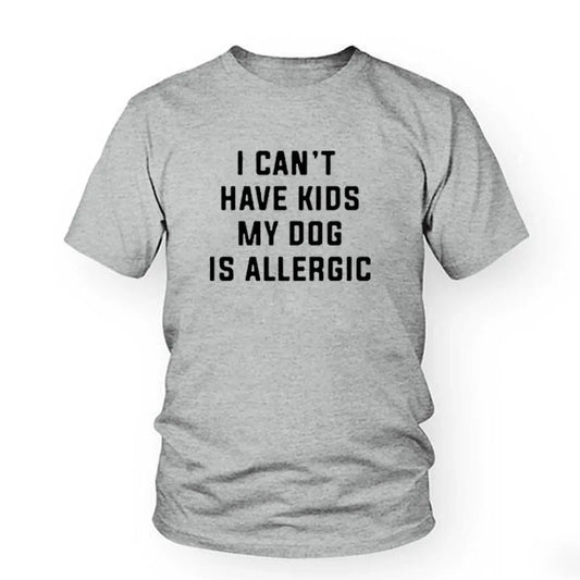 I Can't Have Kids, My Dog Is Allergic T-Shirt - Buy That Thang